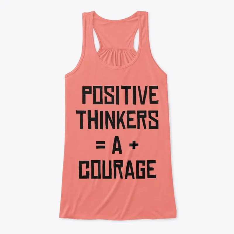 Positive Thinkers = A + Courage